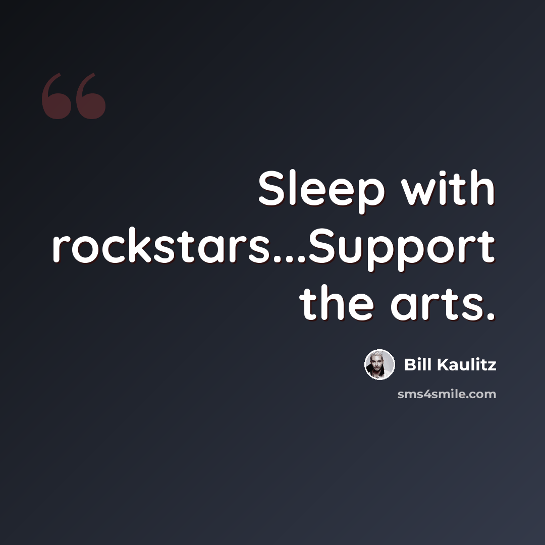 “Sleep with rockstars...Support the arts.” quote by Bill Kaulitz