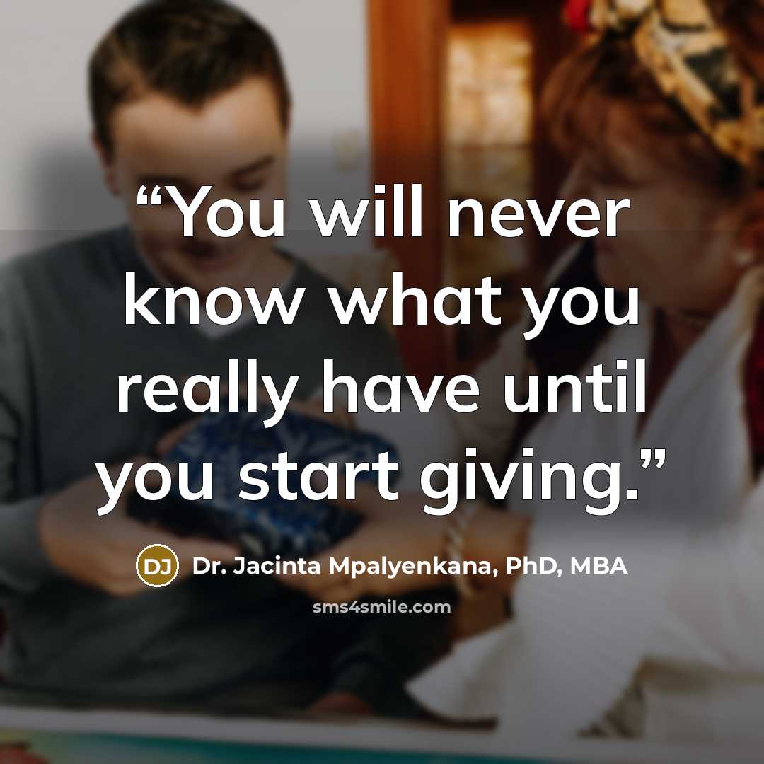 “You will never know what you really have until you start giving.” quote by Dr. Jacinta Mpalyenkana, PhD, MBA