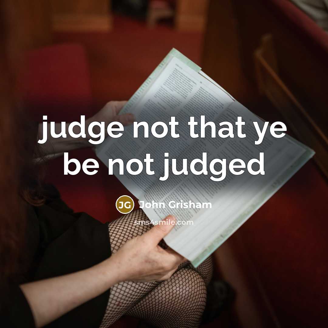“judge not that ye be not judged” quote by John Grisham