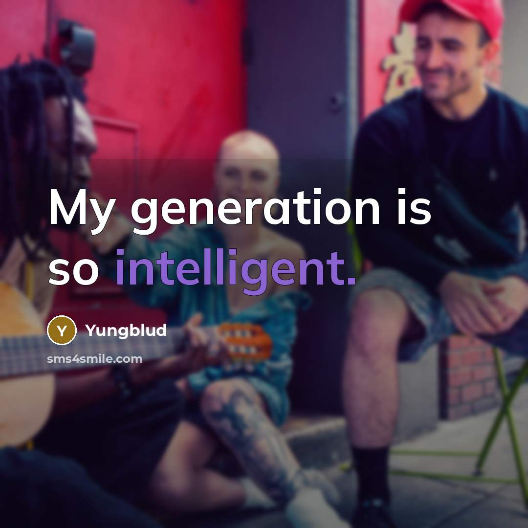 “My generation is so intelligent.” quote by Yungblud
