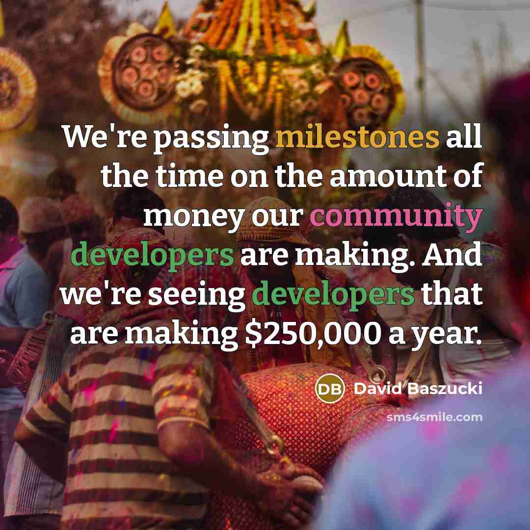 “We're passing milestones all the time on the amount of money our community developers are making. And we're seeing developers that are making $250,000 a year.” quote by David Baszucki