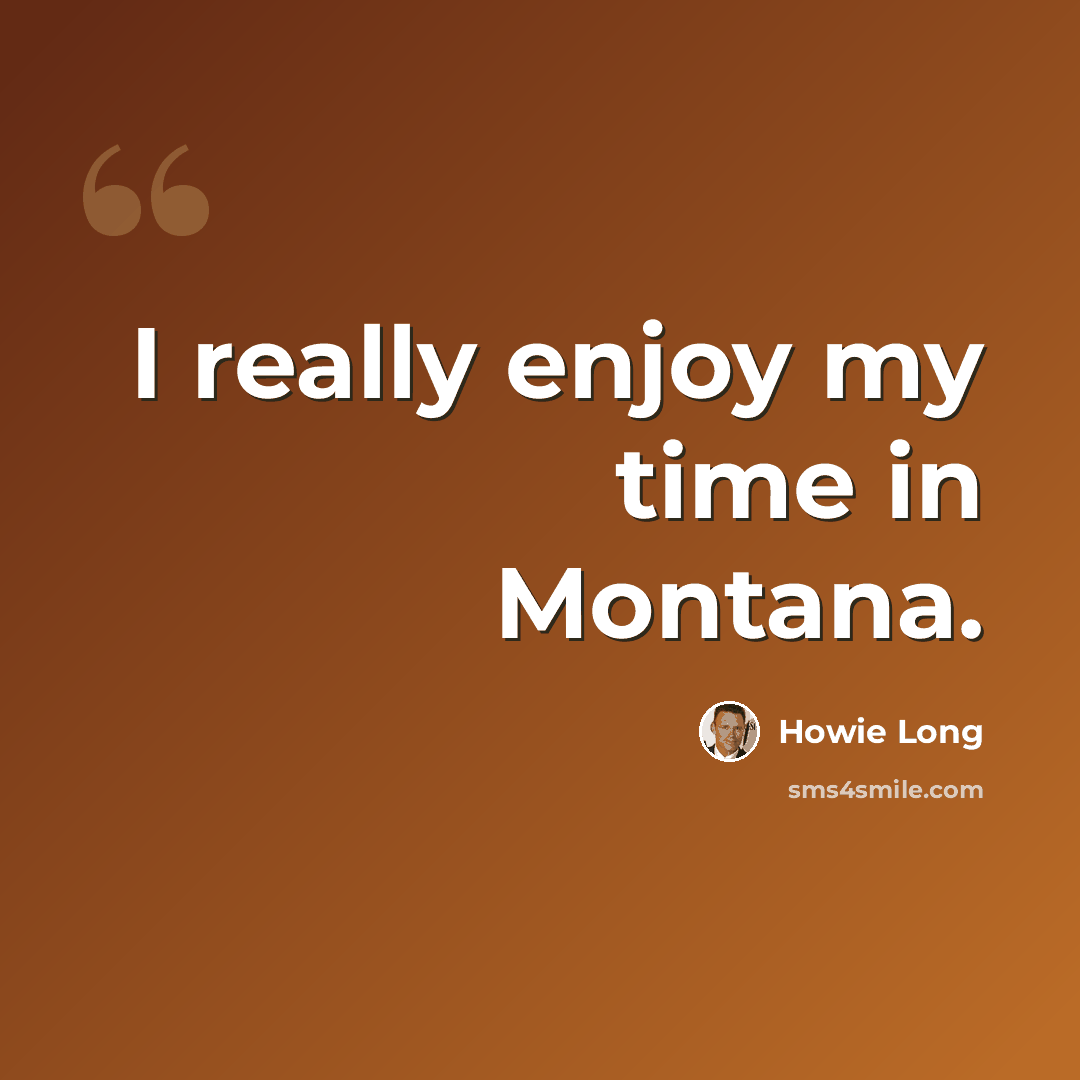“I really enjoy my time in Montana.” quote by Howie Long