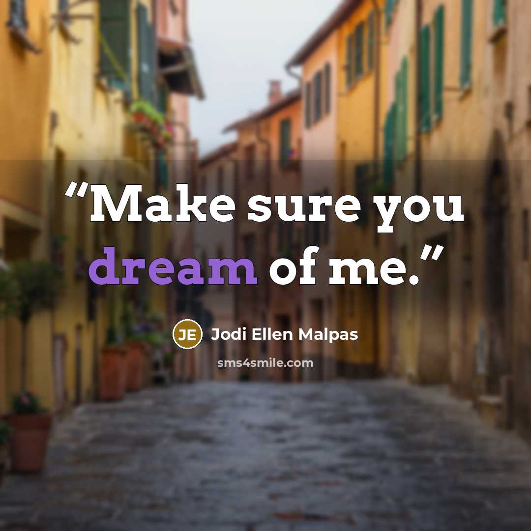 “Make sure you dream of me.” quote by Jodi Ellen Malpas