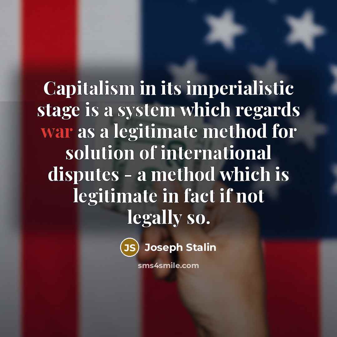 “Capitalism in its imperialistic stage is a system which regards war as a legitimate method for solution of international disputes - a method which is legitimate in fact if not legally so.” quote by Joseph Stalin