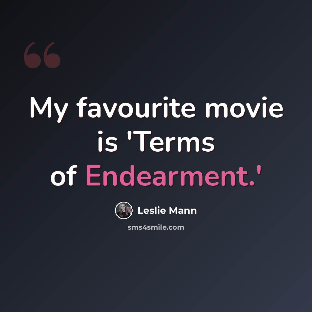 “My favourite movie is 'Terms of Endearment.'” quote by Leslie Mann