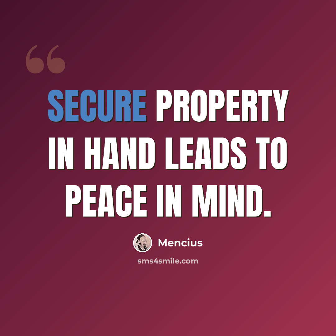 “Secure property in hand leads to peace in mind.” quote by Mencius