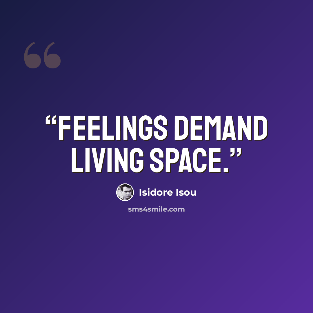 “Feelings demand living space.” quote by Isidore Isou