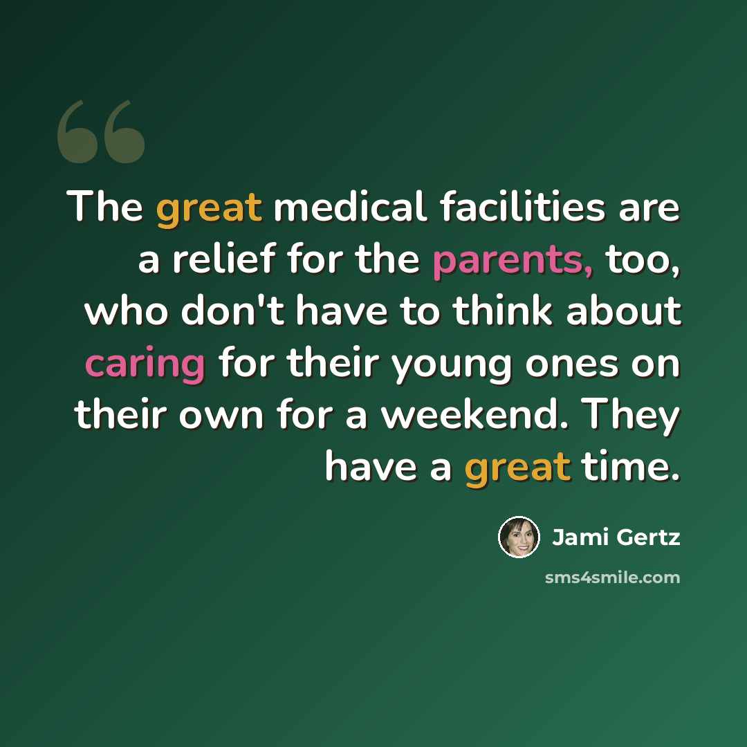 “The great medical facilities are a relief for the parents, too, who don't have to think about caring for their young ones on their own for a weekend. They have a great time.” quote by Jami Gertz
