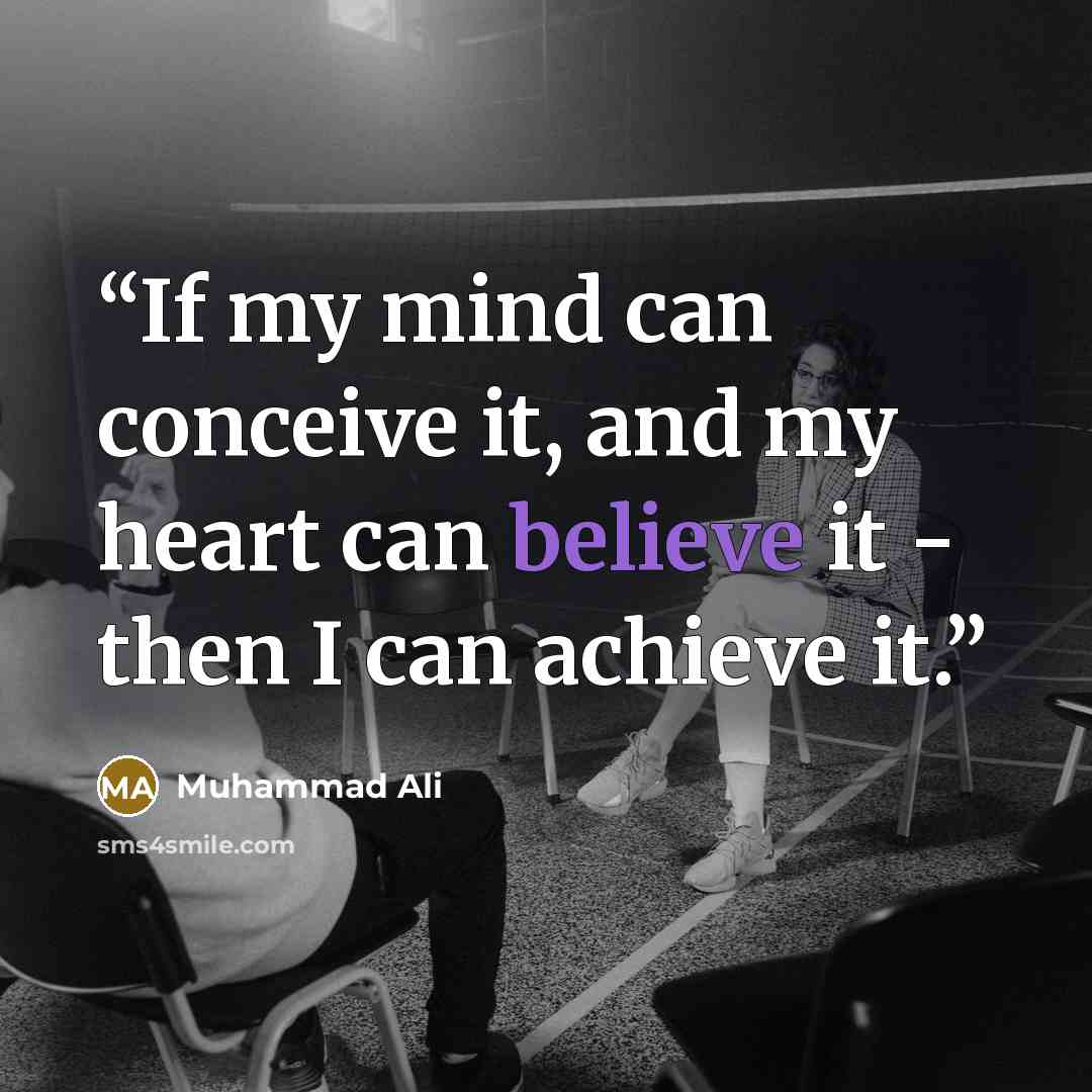 “If my mind can conceive it, and my heart can believe it - then I can achieve it.” quote by Muhammad Ali