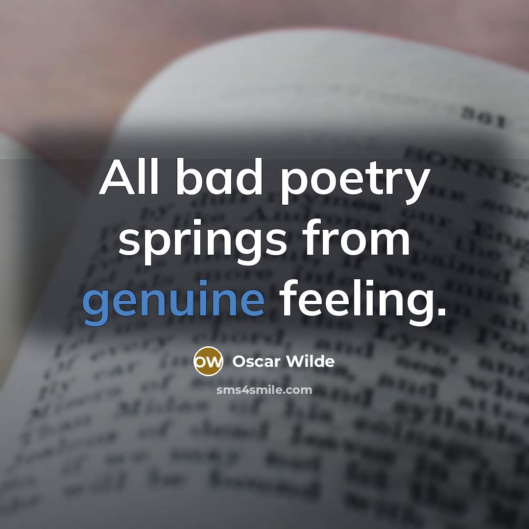 “All bad poetry springs from genuine feeling.” quote by Oscar Wilde