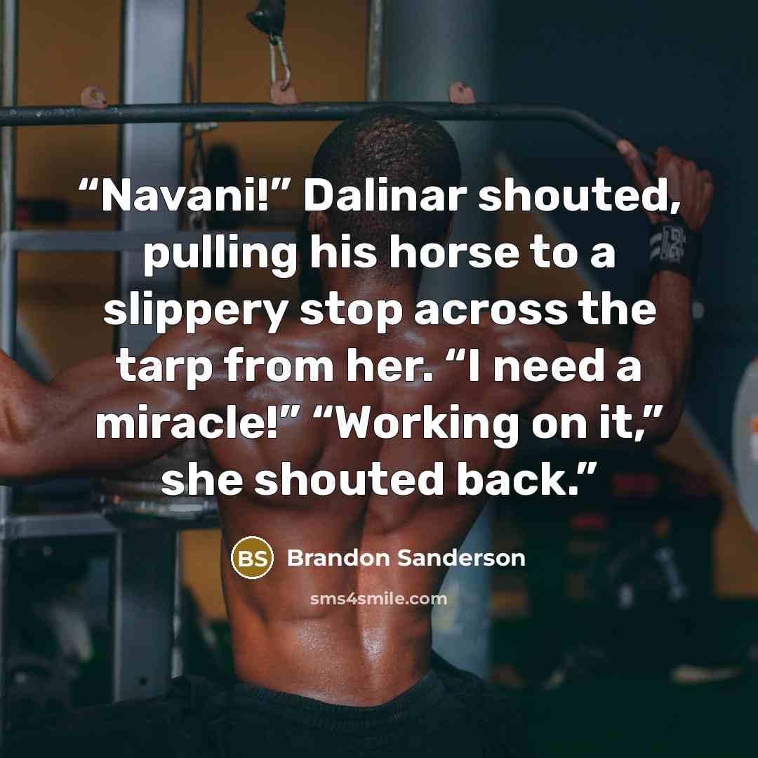 “Navani!” Dalinar shouted, pulling his horse to a slippery stop across the tarp from her. “I need a miracle!” “Working on it,” she shouted back.” quote by Brandon Sanderson