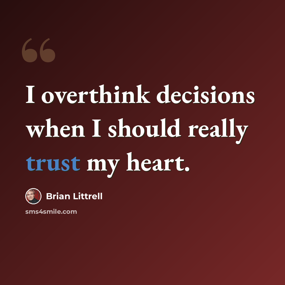 “I overthink decisions when I should really trust my heart.” quote by Brian Littrell