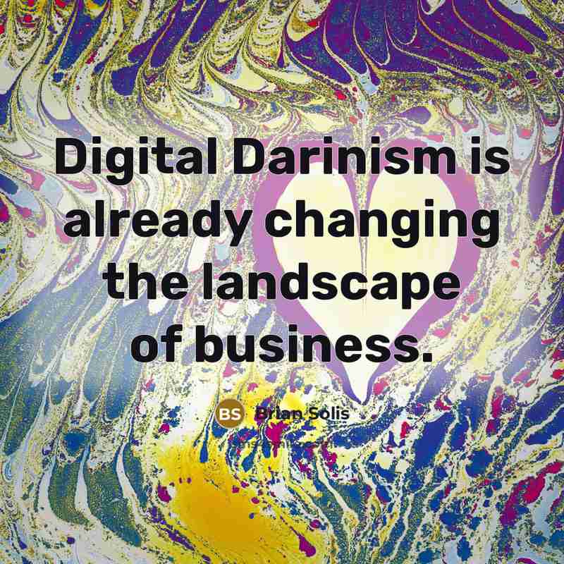 “Digital Darinism is already changing the landscape of business.” quote by Brian Solis