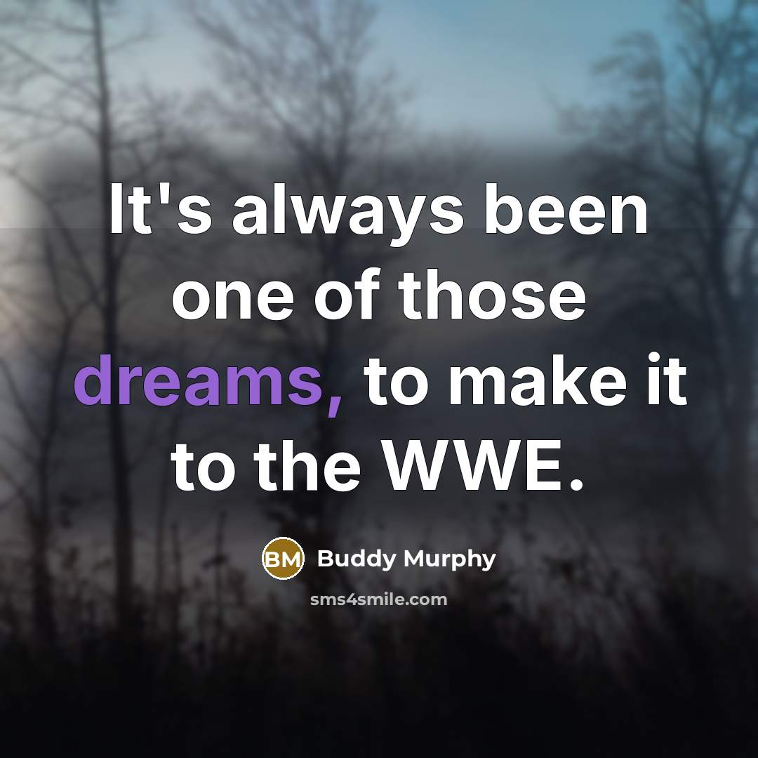 “It's always been one of those dreams, to make it to the WWE.” quote by Buddy Murphy