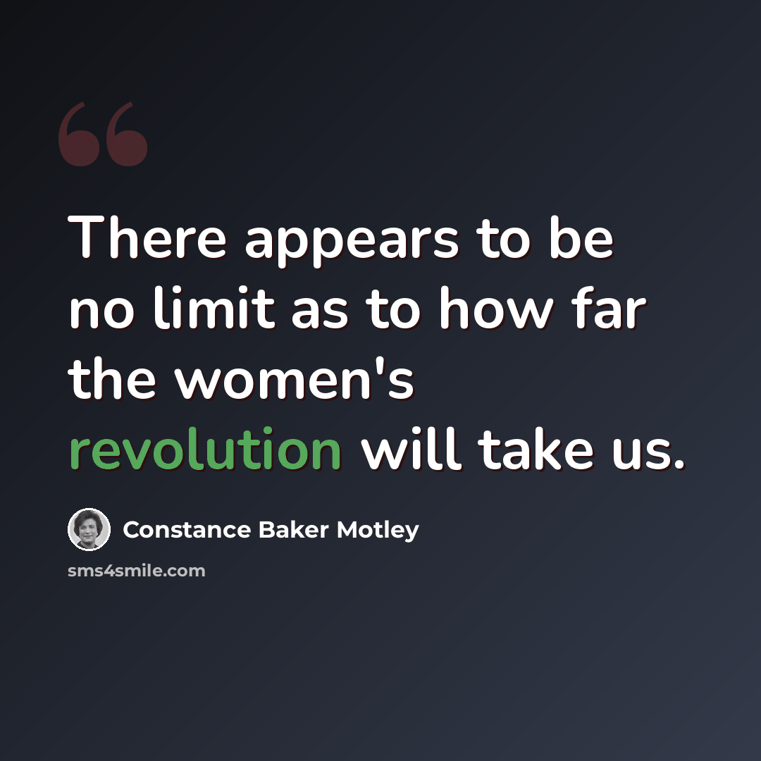 “There appears to be no limit as to how far the women's revolution will take us.” quote by Constance Baker Motley