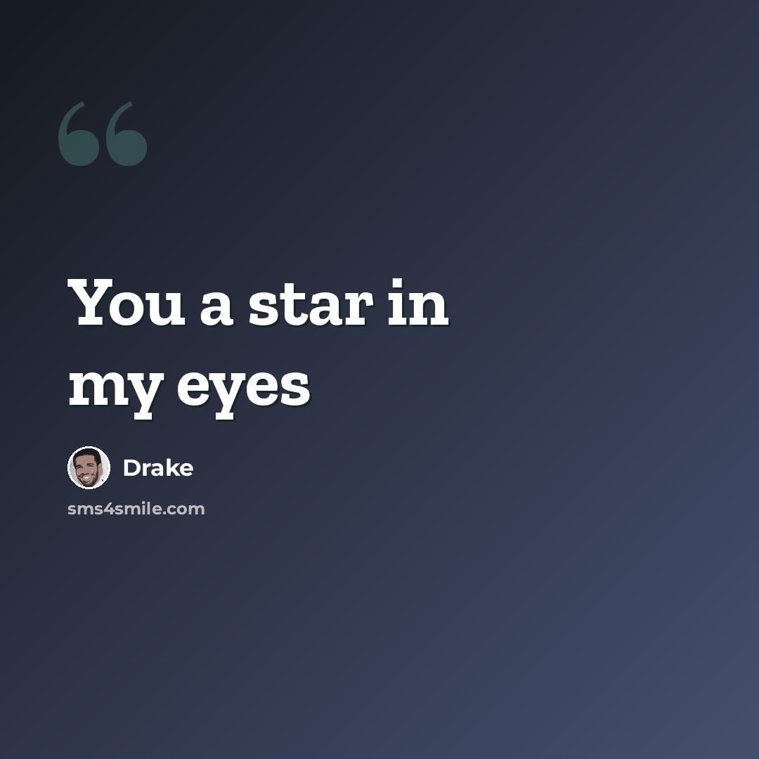 “You a star in my eyes” quote by Drake