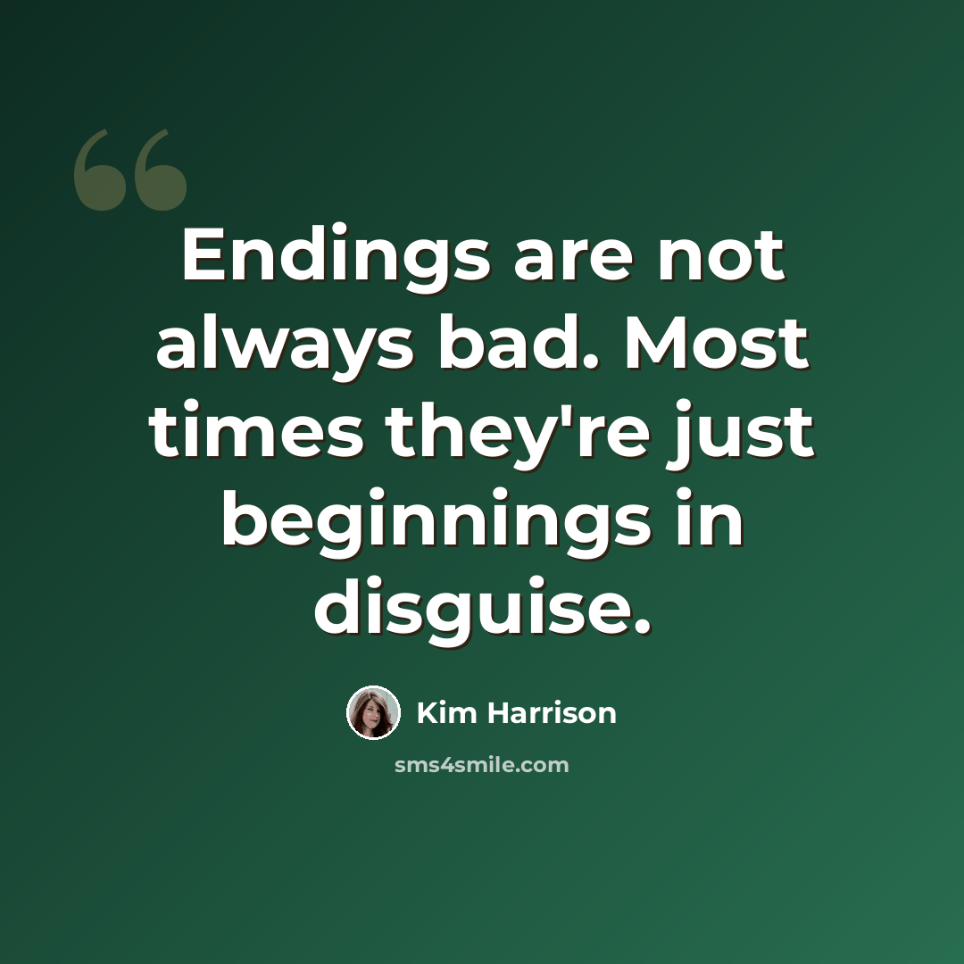 “Endings are not always bad. Most times they're just beginnings in disguise.” quote by Kim Harrison