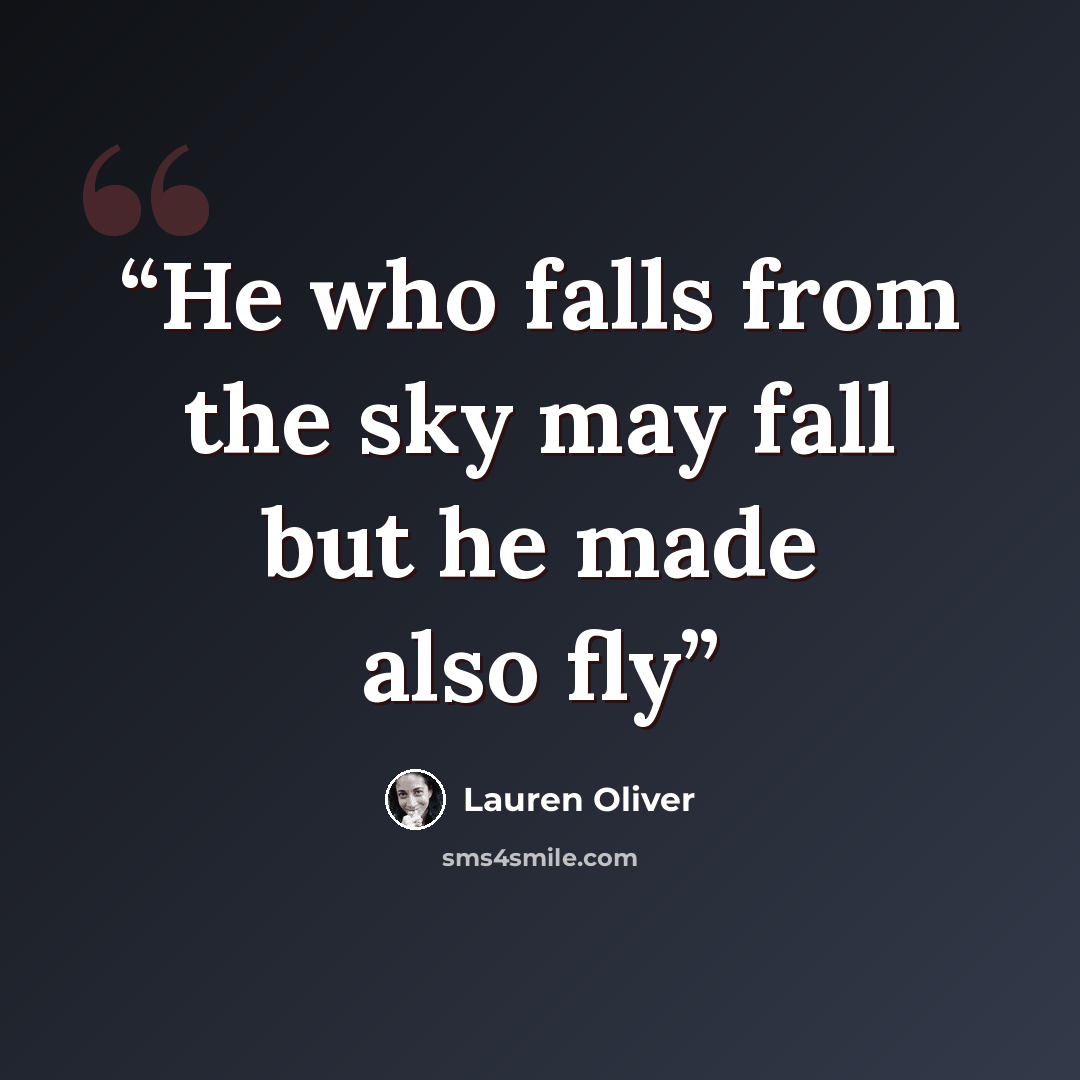 “He who falls from the sky may fall but he made also fly” quote by Lauren Oliver