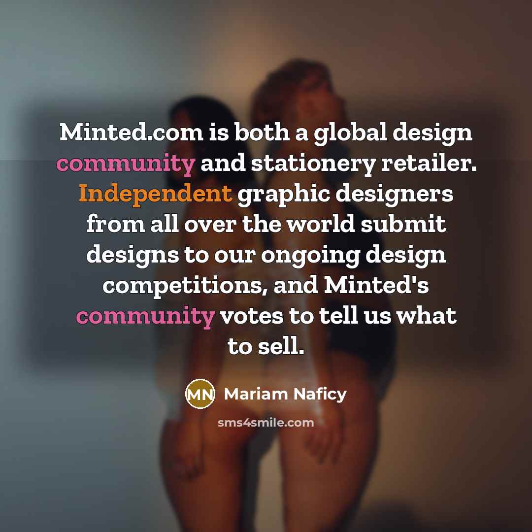 “Minted.com is both a global design community and stationery retailer. Independent graphic designers from all over the world submit designs to our ongoing design competitions, and Minted's community votes to tell us what to sell.” quote by Mariam Naficy