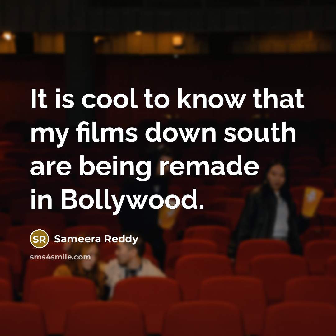 “It is cool to know that my films down south are being remade in Bollywood.” quote by Sameera Reddy