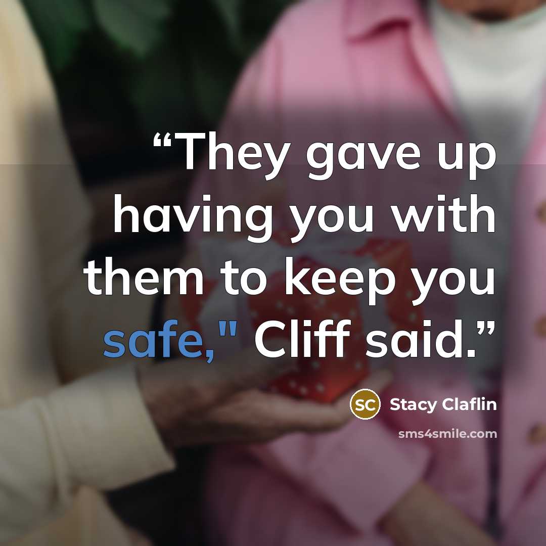“They gave up having you with them to keep you safe," Cliff said.” quote by Stacy Claflin
