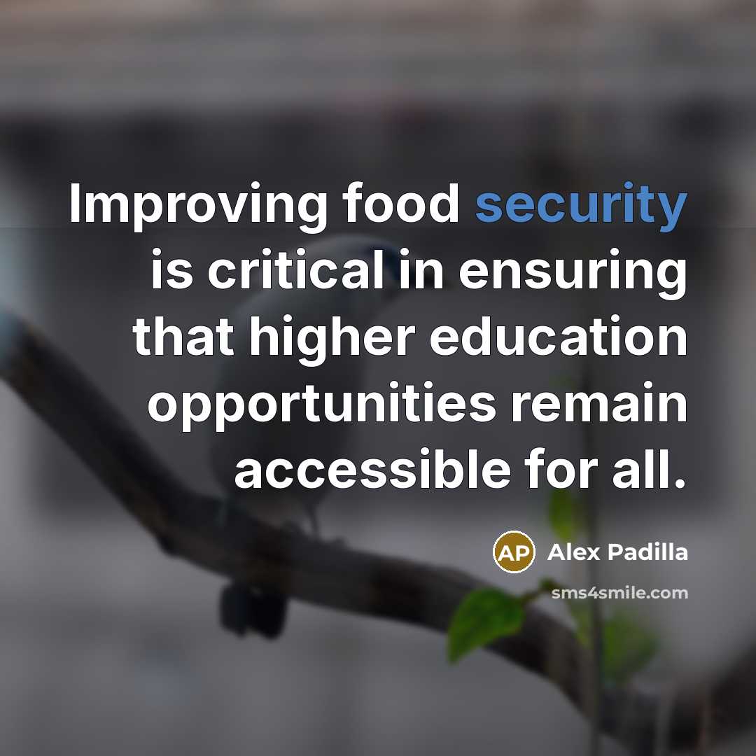 “Improving food security is critical in ensuring that higher education opportunities remain accessible for all.” quote by Alex Padilla