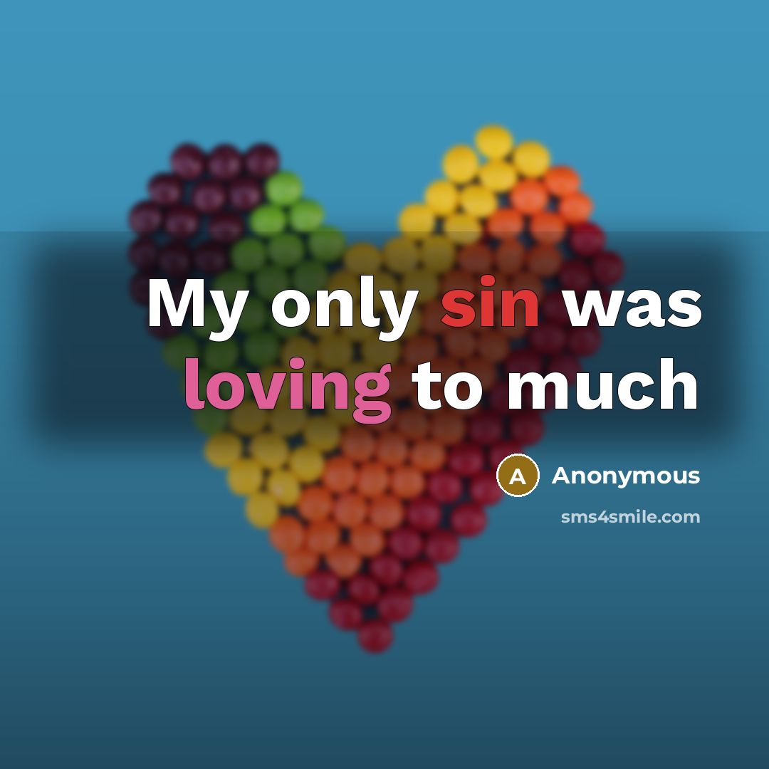“My only sin was loving to much” quote by Anonymous