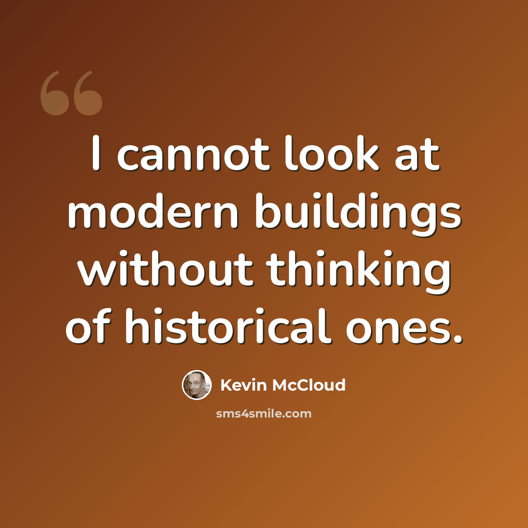 “I cannot look at modern buildings without thinking of historical ones.” quote by Kevin McCloud