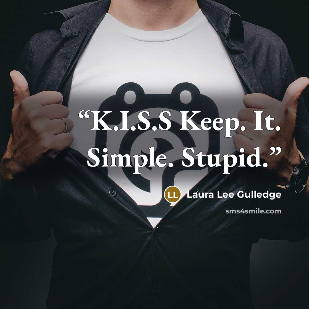 “K.I.S.S Keep. It. Simple. Stupid.” quote by Laura Lee Gulledge