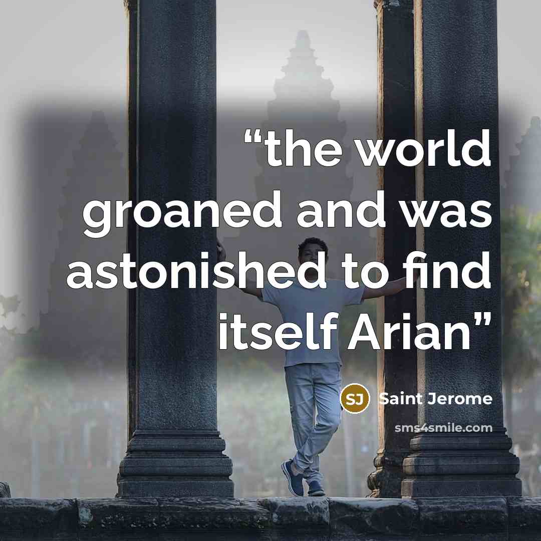 “the world groaned and was astonished to find itself Arian” quote by Saint Jerome