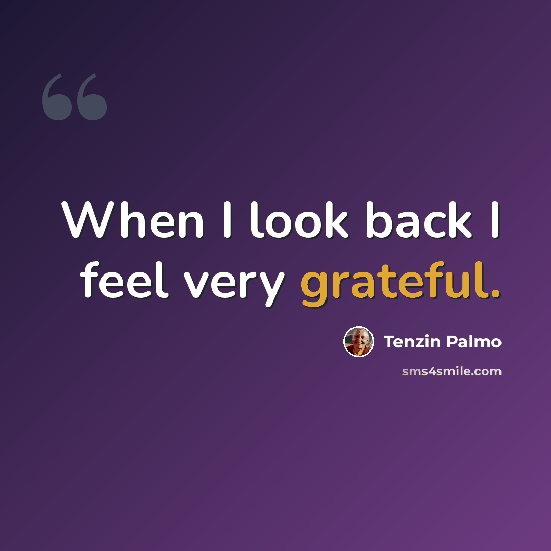 “When I look back I feel very grateful.” quote by Tenzin Palmo