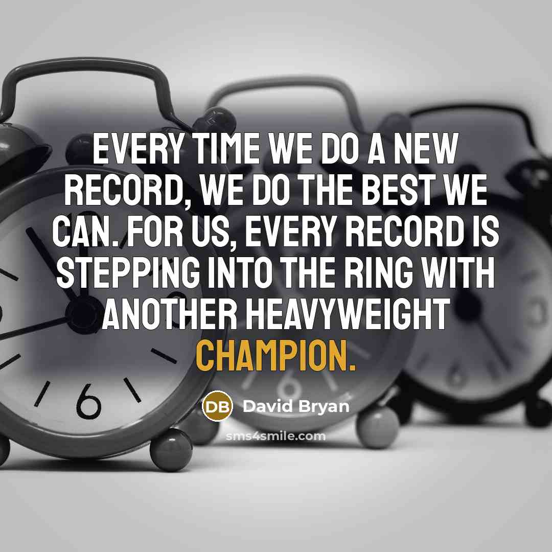 “Every time we do a new record, we do the best we can. For us, every record is stepping into the ring with another heavyweight champion.” quote by David Bryan