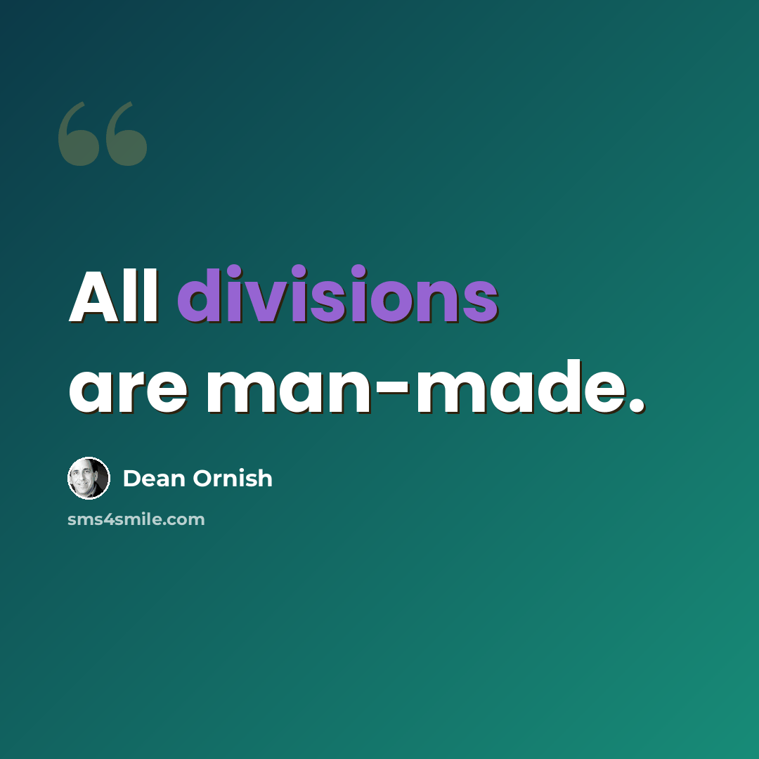“All divisions are man-made.” quote by Dean Ornish