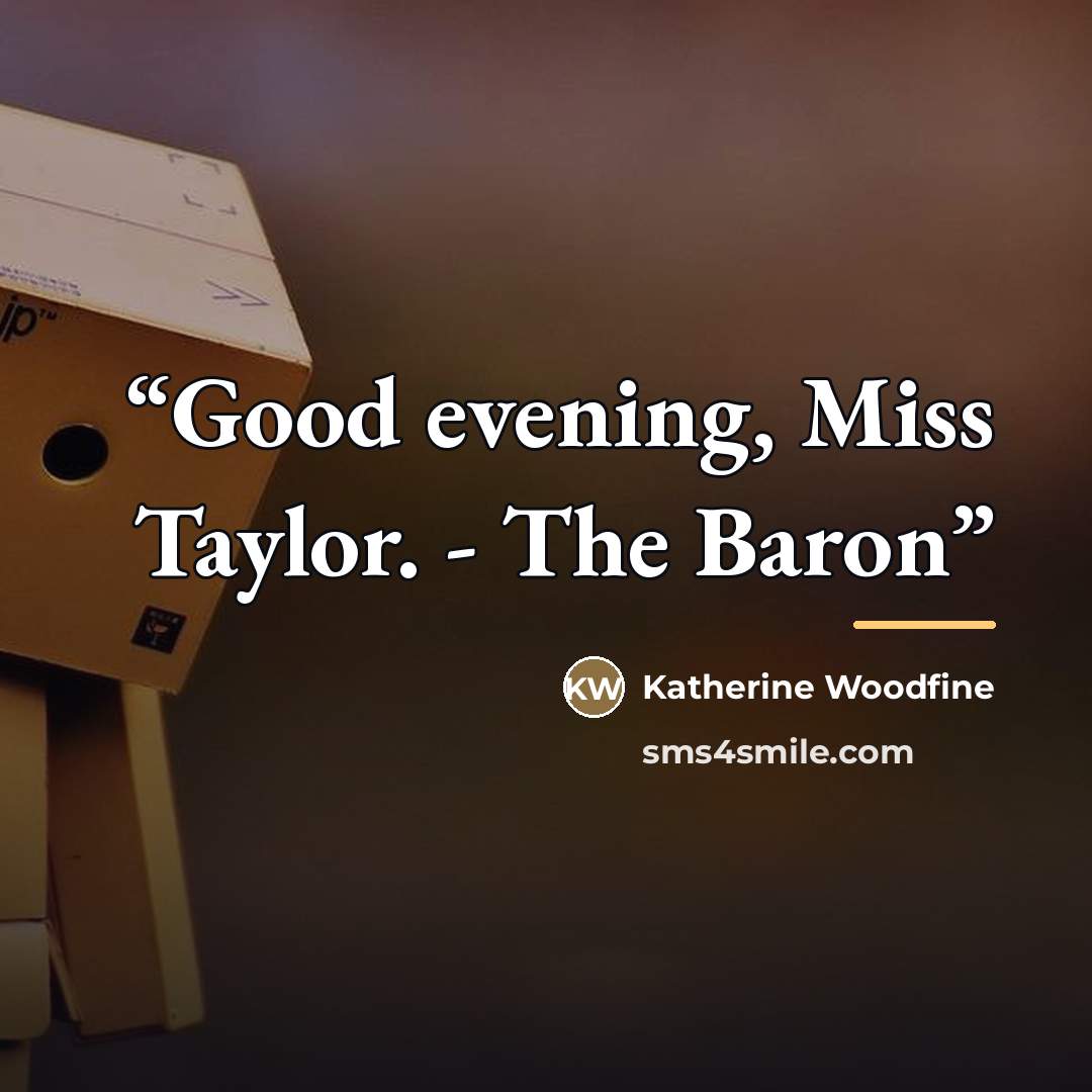 “Good evening, Miss Taylor. - The Baron” quote by Katherine Woodfine