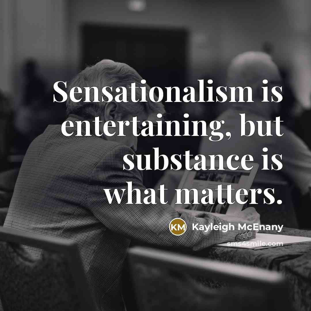 “Sensationalism is entertaining, but substance is what matters.” quote by Kayleigh McEnany