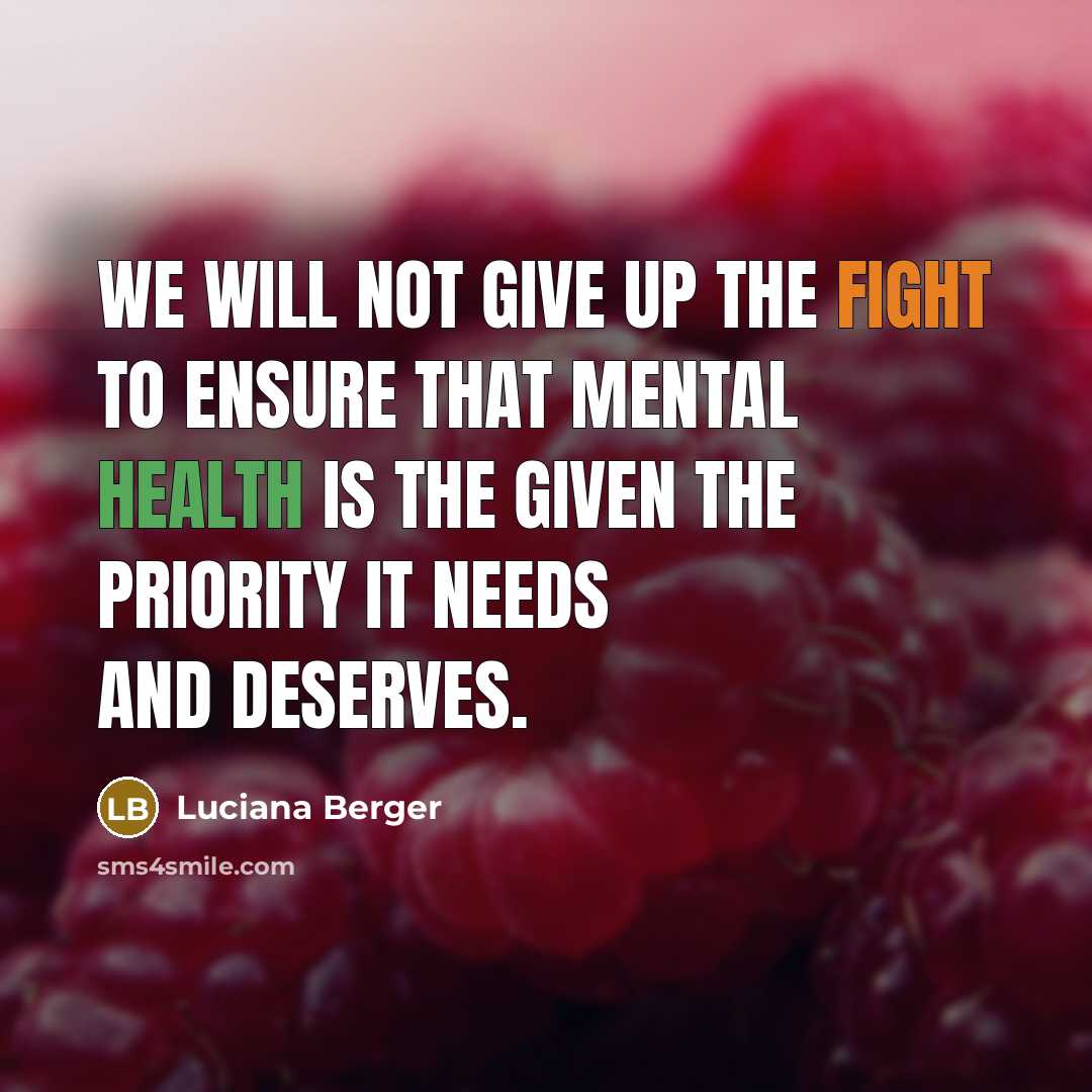 “We will not give up the fight to ensure that mental health is the given the priority it needs and deserves.” quote by Luciana Berger