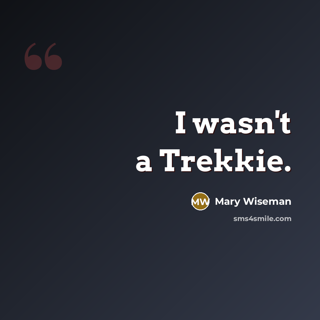 “I wasn't a Trekkie.” quote by Mary Wiseman