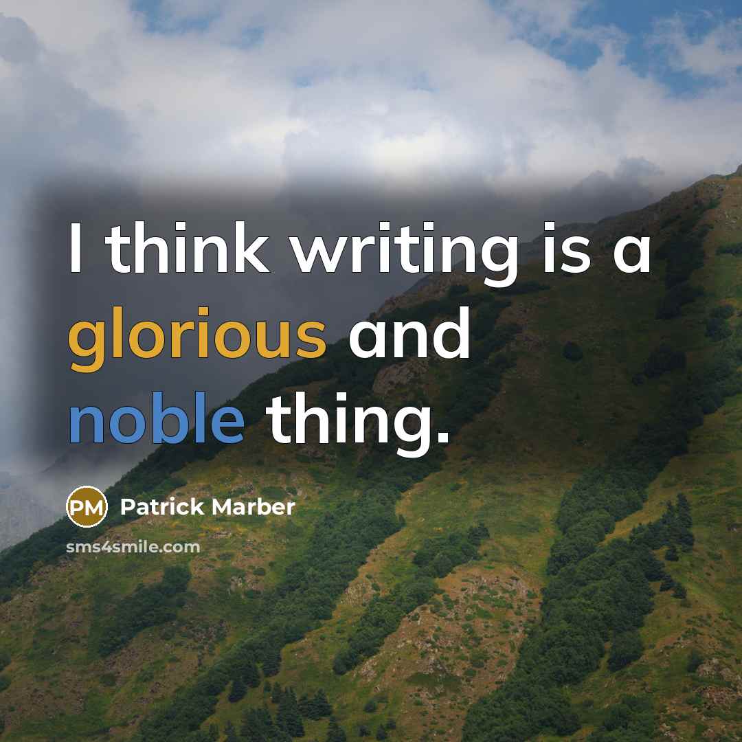 “I think writing is a glorious and noble thing.” quote by Patrick Marber