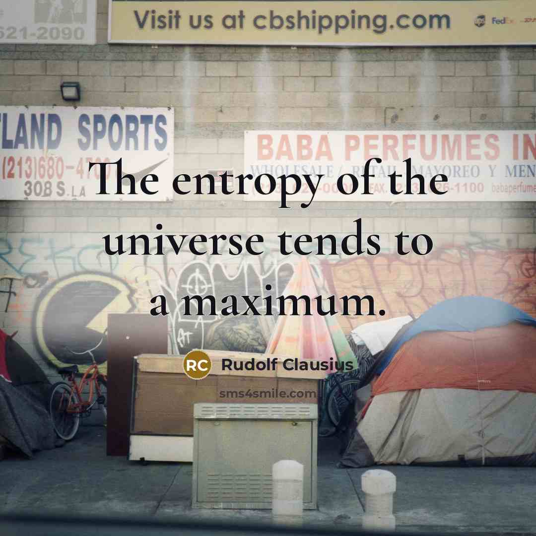 “The entropy of the universe tends to a maximum.” quote by Rudolf Clausius