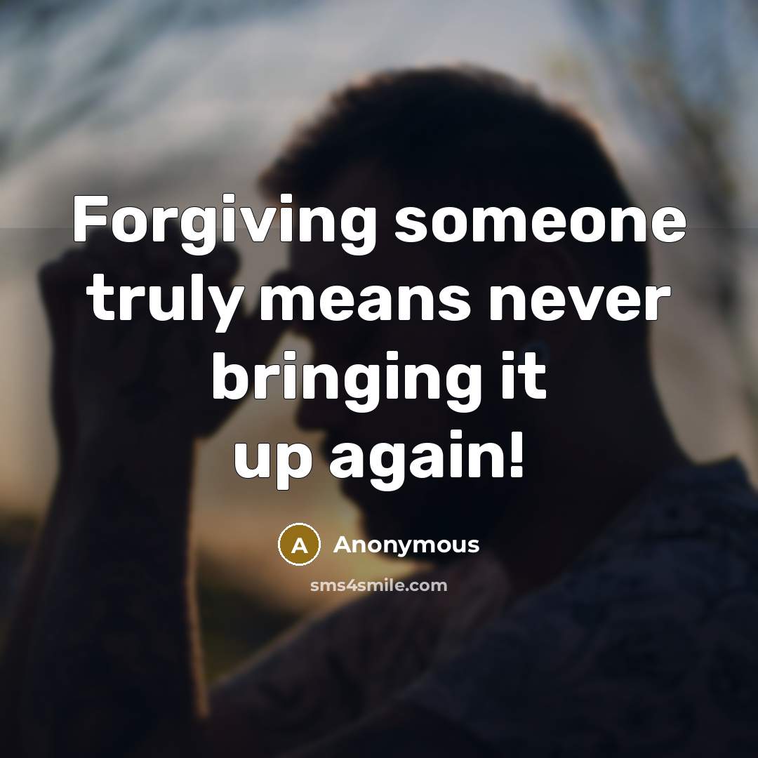 “Forgiving someone truly means never bringing it up again!” quote by Anonymous