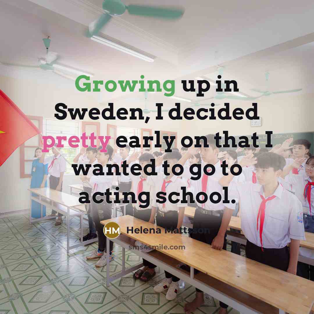 “Growing up in Sweden, I decided pretty early on that I wanted to go to acting school.” quote by Helena Mattsson