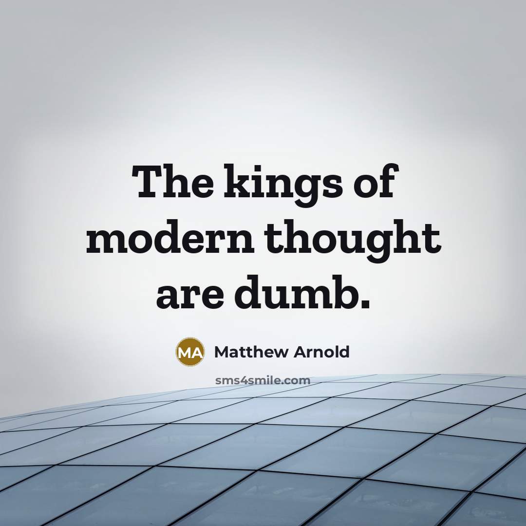 “The kings of modern thought are dumb.” quote by Matthew Arnold