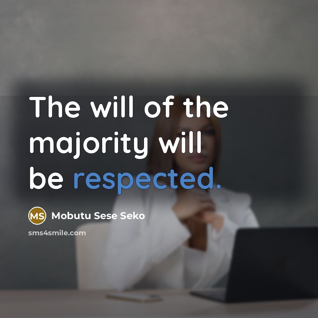 “The will of the majority will be respected.” quote by Mobutu Sese Seko
