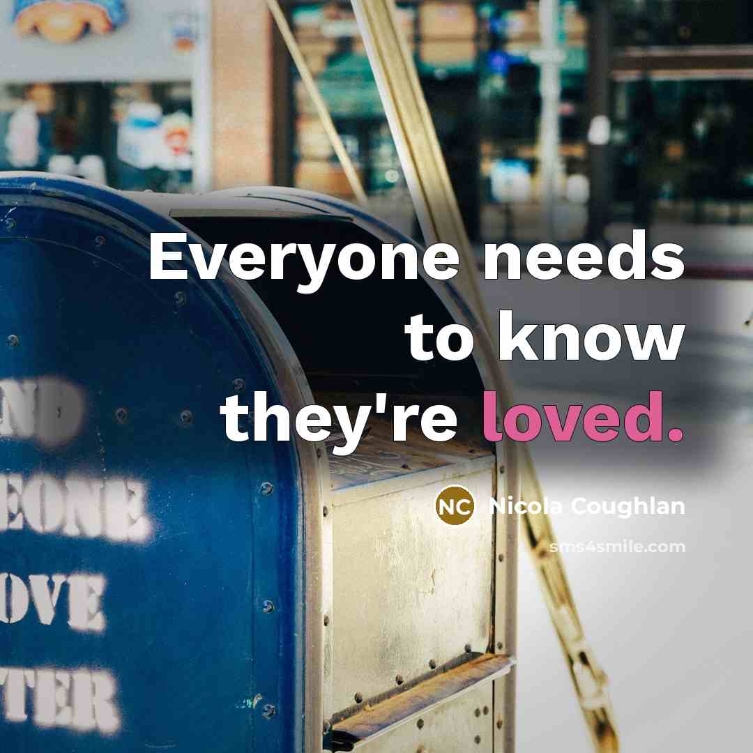 “Everyone needs to know they're loved.” quote by Nicola Coughlan