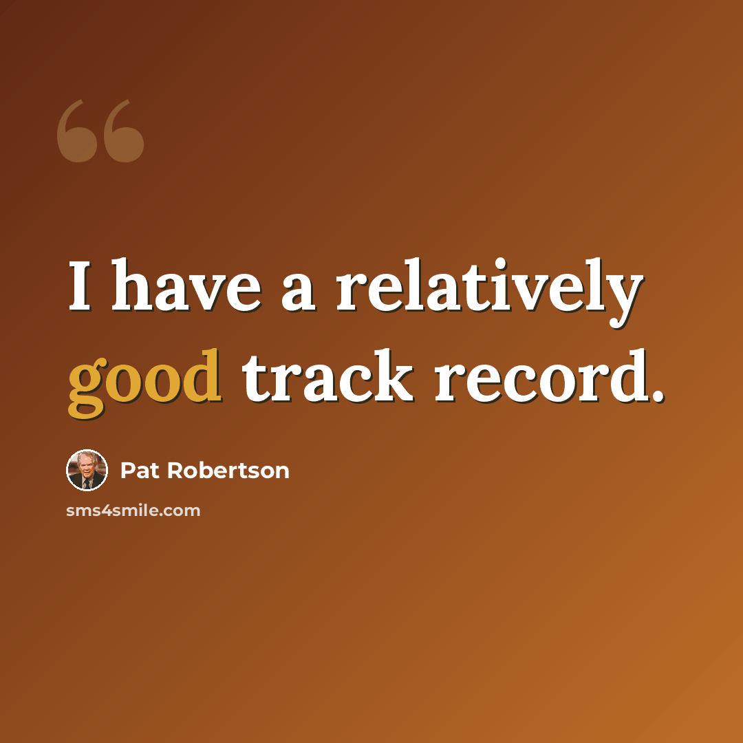“I have a relatively good track record.” quote by Pat Robertson