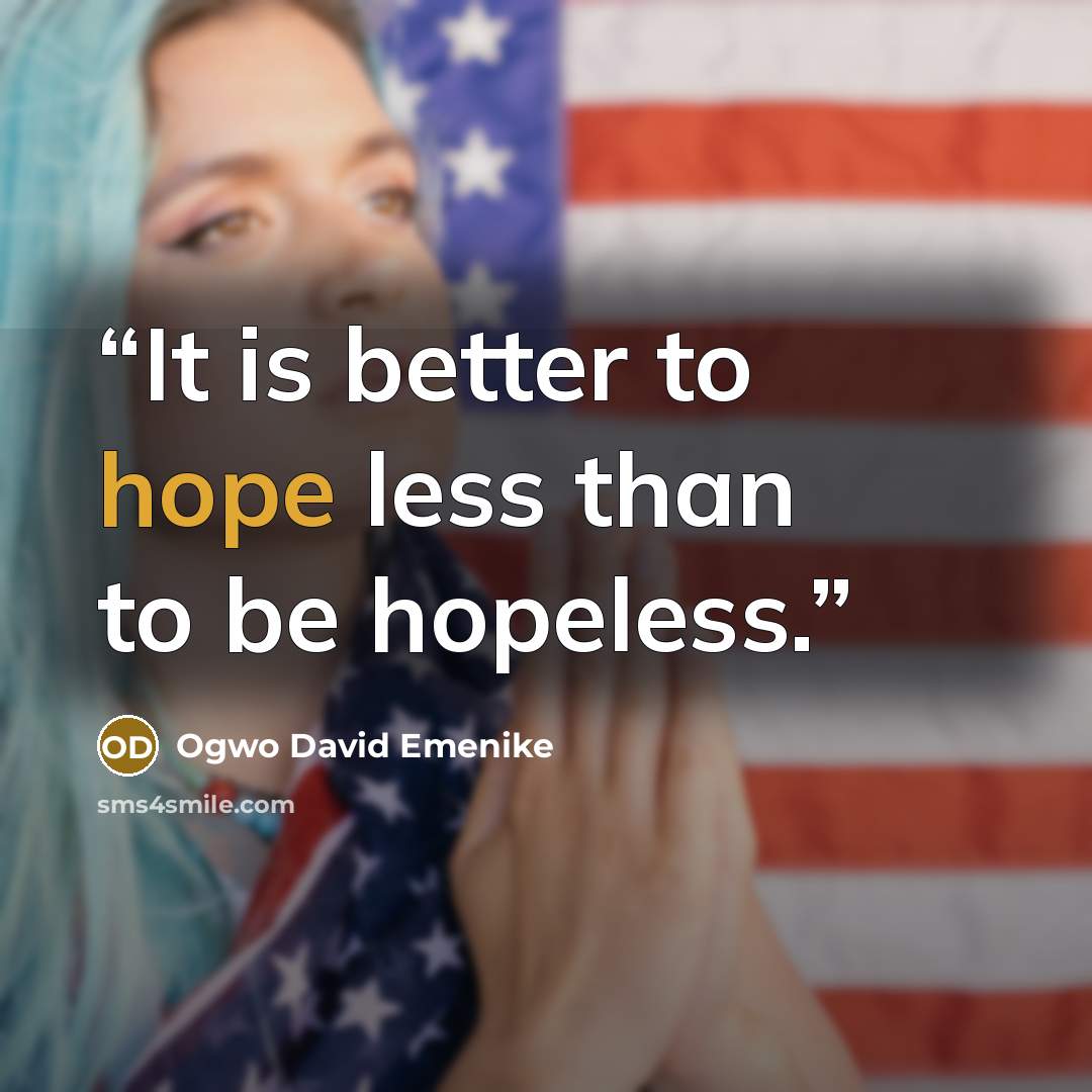 “It is better to hope less than to be hopeless.” quote by Ogwo David Emenike