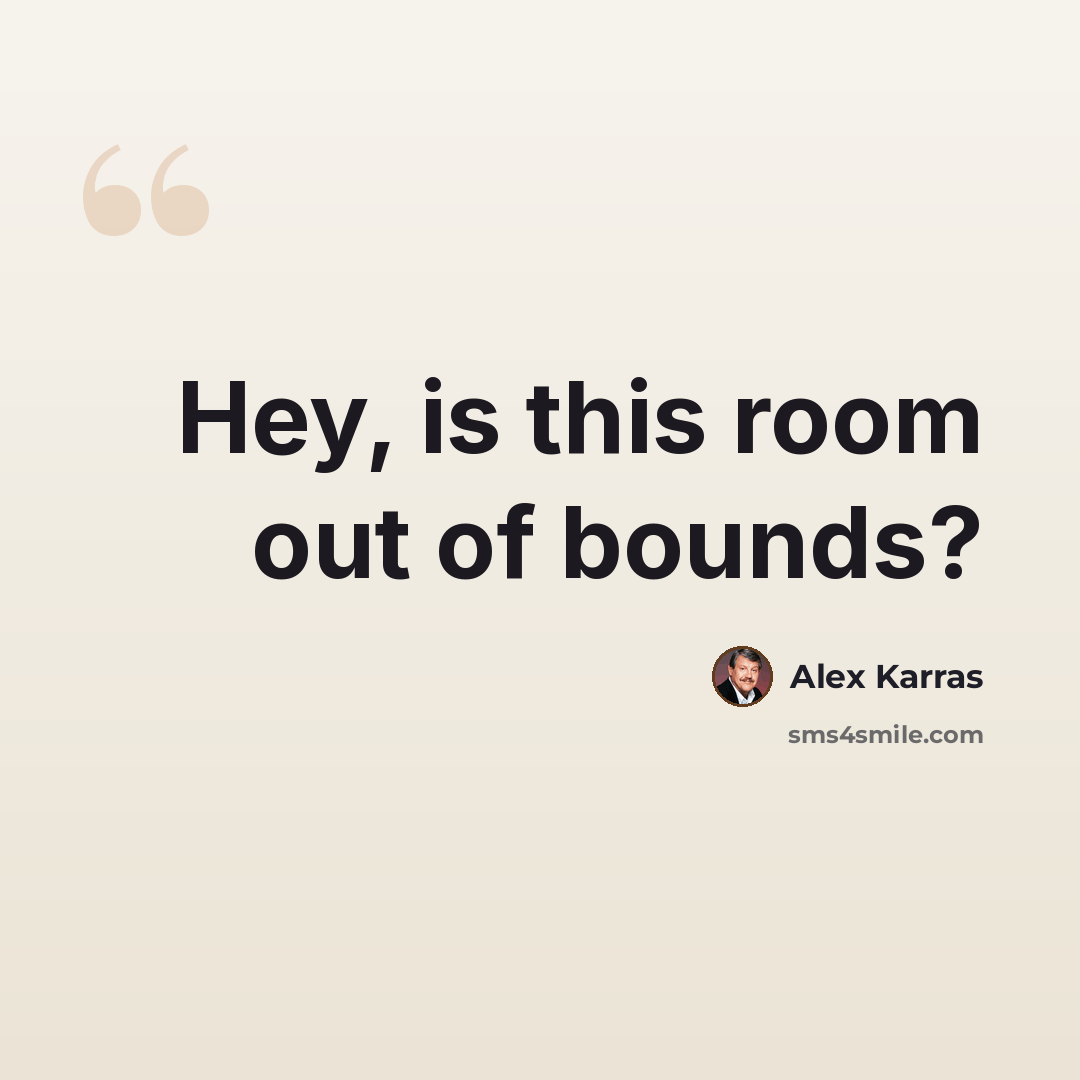 “Hey, is this room out of bounds?” quote by Alex Karras