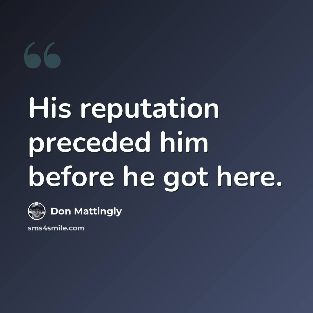 “His reputation preceded him before he got here.” quote by Don Mattingly