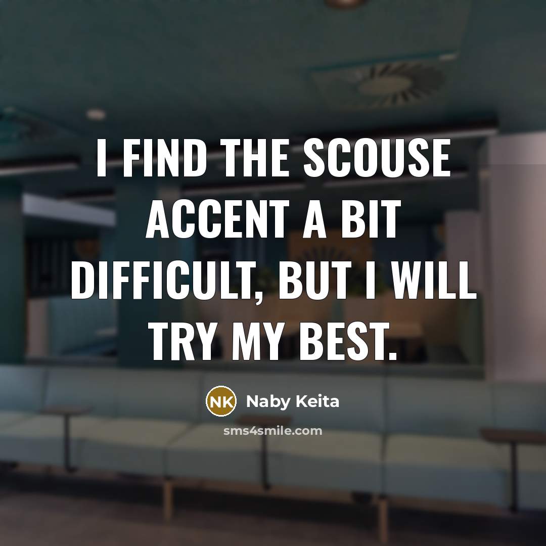 “I find the scouse accent a bit difficult, but I will try my best.” quote by Naby Keita