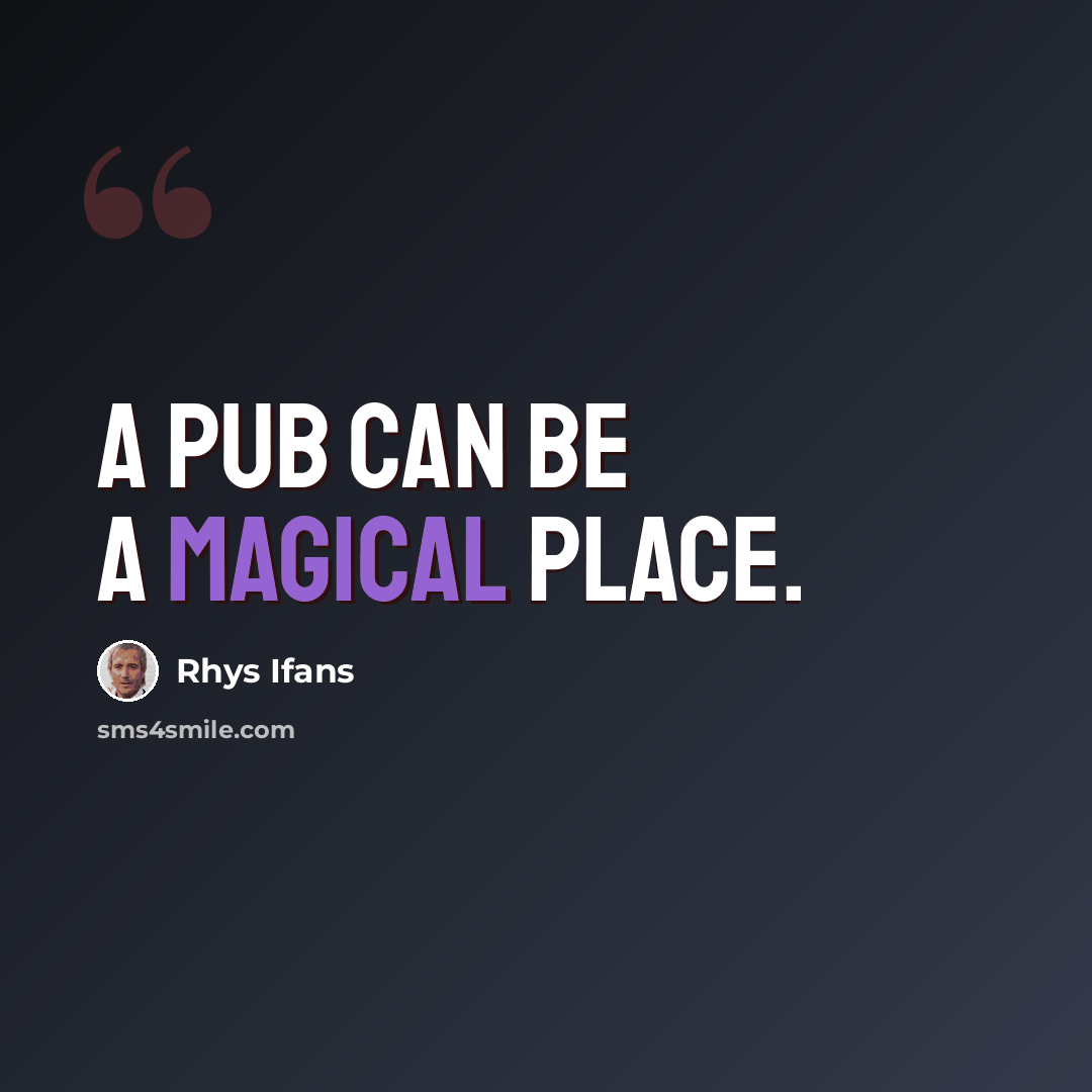 “A pub can be a magical place.” quote by Rhys Ifans